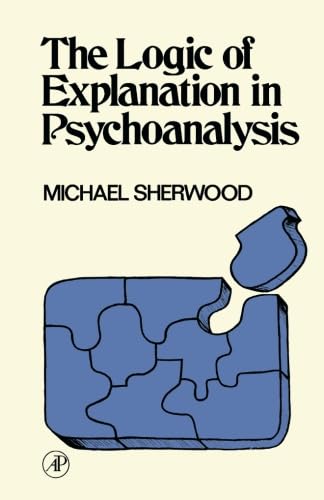 9781483256245: The Logic of Explanation in Psychoanalysis