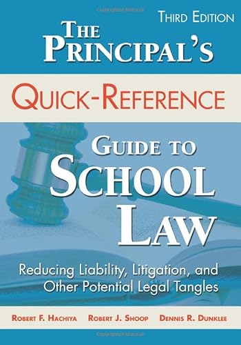 9781483333335: The Principal's Quick-Reference Guide to School Law: Reducing Liability, Litigation, and Other Potential Legal Tangles