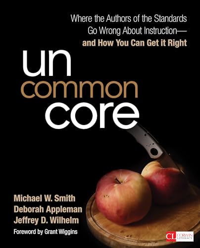 Imagen de archivo de Uncommon Core: Where the Authors of the Standards Go Wrong About Instruction-and How You Can Get It Right (Corwin Literacy) a la venta por SecondSale