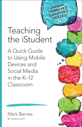 Stock image for Teaching the iStudent: A Quick Guide to Using Mobile Devices and Social Media in the K-12 Classroom (Corwin Connected Educators Series) for sale by Reliant Bookstore