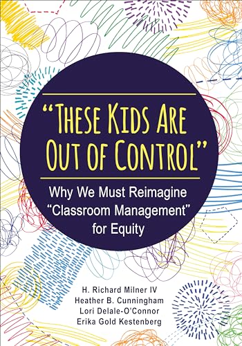 Stock image for These Kids Are Out of Control: Why We Must Reimagine Classroom Management for Equity for sale by Goodwill of Colorado