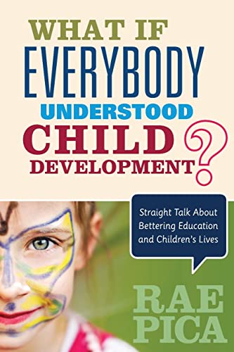 9781483381848: What If Everybody Understood Child Development?: Straight Talk About Bettering Education and Children's Lives