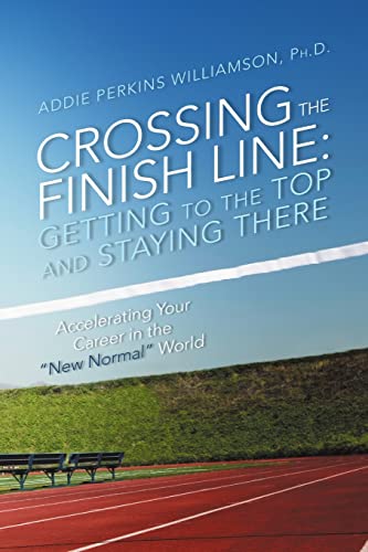 Stock image for Crossing the Finish Line: Getting to the Top and Staying There for sale by -OnTimeBooks-