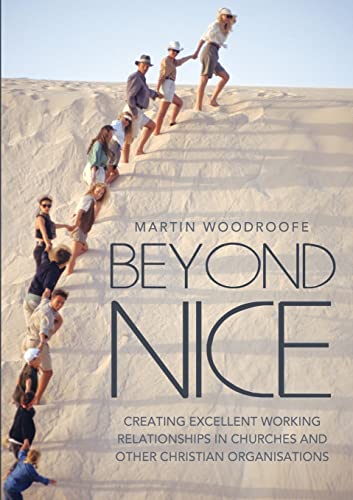Stock image for Beyond Nice: Creating Excellent Working Relationships in Churches and other Christian Organisations for sale by Chiron Media
