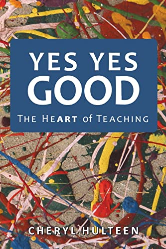 Stock image for Yes Yes Good: The Heart of Teaching for sale by Chiron Media