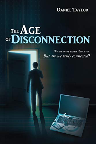 Beispielbild fr The Age of Disconnection: We Are More Wired Than Ever. But Are We Truly Connected? zum Verkauf von Wonder Book