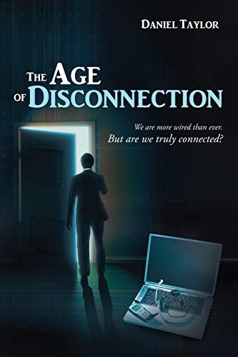 Imagen de archivo de The Age of Disconnection: We Are More Wired Than Ever. But Are We Truly Connected? a la venta por Wonder Book