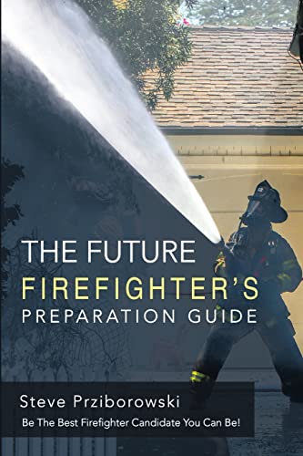 Beispielbild fr The Future Firefighter's Preparation Guide: Be the Best Firefighter Candidate You Can Be! zum Verkauf von ThriftBooks-Dallas