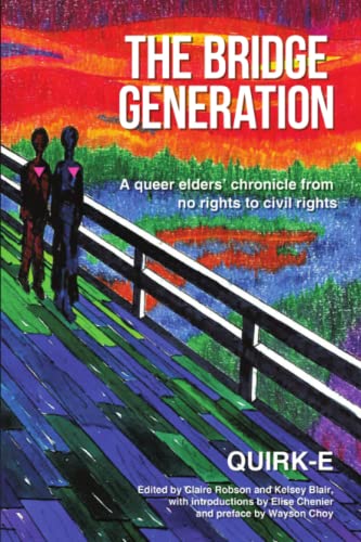 Beispielbild fr The Bridge Generation : A Queer Elders' Chronicle from No Rights to Civil Rights zum Verkauf von Better World Books: West