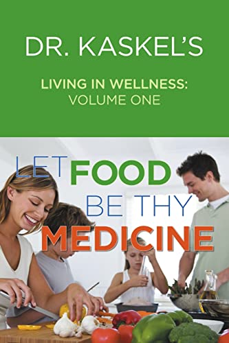 Stock image for Dr. Kaskel's Living in Wellness, Volume One : Let Food Be Thy Medicine for sale by Better World Books