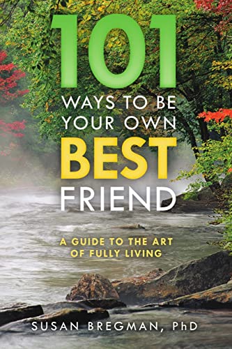 Beispielbild fr 101 Ways to Be Your Own Best Friend: A Guide to the Art of Fully Living zum Verkauf von Chiron Media