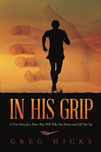 Stock image for In His Grip: A True Story of a Team That Will Take You Down and Lift You Up for sale by SecondSale