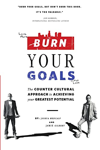 Imagen de archivo de Burn Your Goals: The Counter Cultural Approach to Achieving Your Greatest Potential a la venta por ThriftBooks-Atlanta