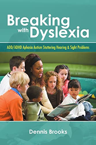 Stock image for Breaking With Dyslexia: ADD/ADHD Aphasia Autism Stuttering Hearing & Sight Problems for sale by Irish Booksellers