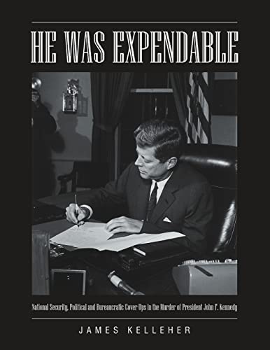 Stock image for He Was Expendable: National Security, Political and Bureaucratic Cover-Ups in the Murder of President John F. Kennedy for sale by Textbooks_Source