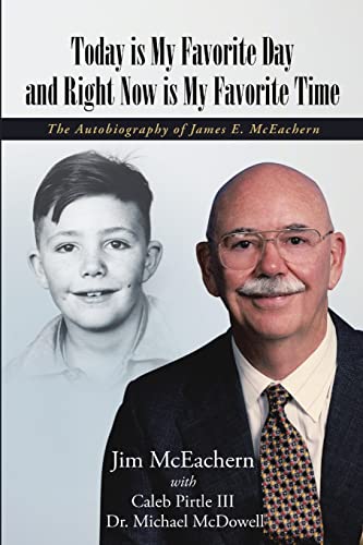 9781483416410: Today is My Favorite Day and Right Now Is My Favorite Time: The Autobiography of James E. McEachern