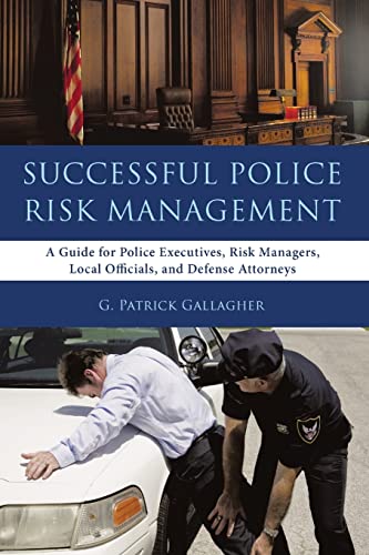 Stock image for Successful Police Risk Management: A Guide for Police Executives, Risk Managers, Local Officials, and Defense Attorneys for sale by Chiron Media