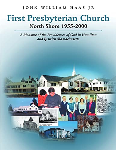 Stock image for First Presbyterian Church North Shore 1955-2000: A Measure of the Providences of God in Hamilton and Ipswich Massachusetts for sale by Books Unplugged