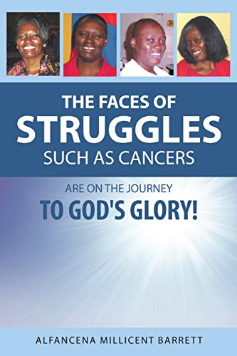 Stock image for The Faces of Struggles Such as Cancers Are On the Journey to God's Glory! for sale by Chiron Media