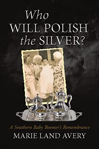 Beispielbild fr Who Will Polish the Silver?: A Southern Baby Boomer's Remembrance zum Verkauf von Chiron Media