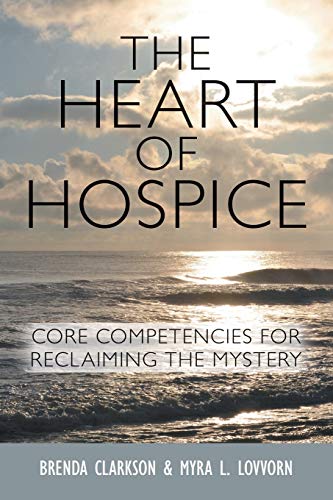 Stock image for The Heart of Hospice: Core Competencies for Reclaiming the Mystery for sale by SecondSale