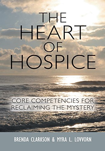 Stock image for The Heart of Hospice: Core Competencies for Reclaiming the Mystery for sale by ThriftBooks-Dallas