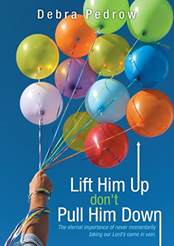Imagen de archivo de Lift Him Up don't Pull Him Down: The eternal importance of never momentarily taking our Lord's name in vain. a la venta por Chiron Media
