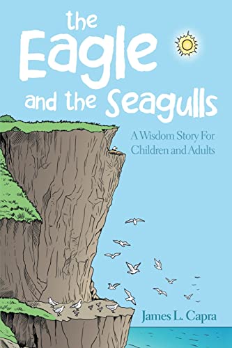 Stock image for The Eagle and the Seagulls: A Wisdom Story for Children and Adults for sale by HPB-Diamond