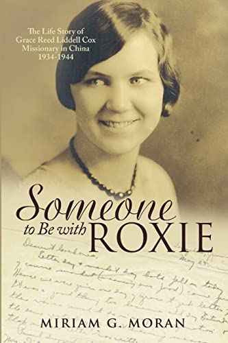 9781483429106: Someone to Be with Roxie: The Life Story of Grace Reed Liddell Cox Missionary in China 1934-1944