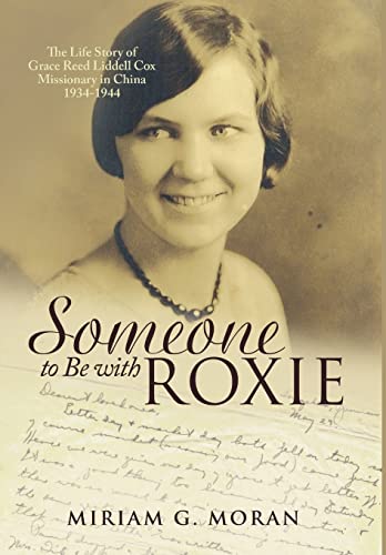 Imagen de archivo de Someone to Be with Roxie: The Life Story of Grace Reed Liddell Cox Missionary in China 1934-1944 a la venta por Lucky's Textbooks