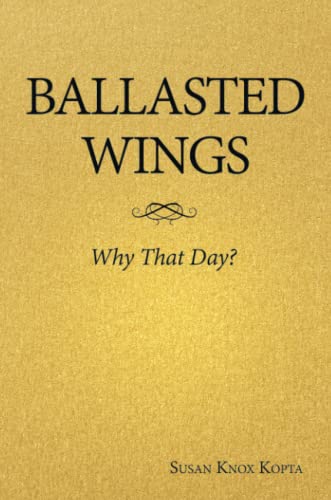 Beispielbild fr Ballasted Wings : Why That Day? zum Verkauf von Better World Books