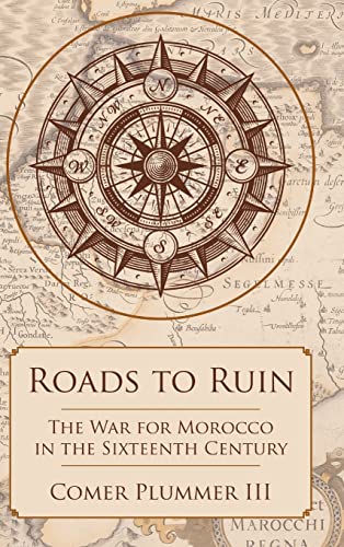 Imagen de archivo de Roads to Ruin: The War for Morocco in the Sixteenth Century a la venta por Turtlerun Mercantile