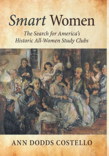 Stock image for Smart Women: The Search for America's Historic All-Women Study Clubs for sale by Lucky's Textbooks