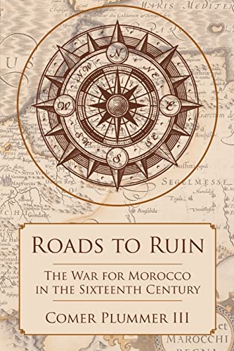 Imagen de archivo de Roads to Ruin: The War for Morocco in the Sixteenth Century a la venta por St Vincent de Paul of Lane County
