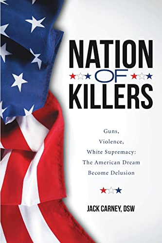 9781483438832: Nation of Killers: Guns, Violence, White Supremacy: The American Dream Become Delusion