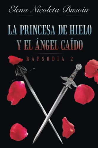 Stock image for La princesa de hielo y el ngel cado: Rapsodia 2: Las espadas del destino (Spanish Edition) for sale by Lucky's Textbooks