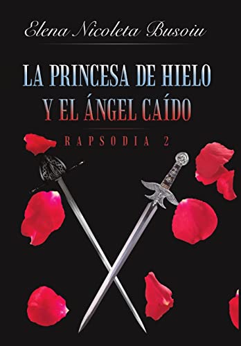 9781483441177: La princesa de hielo y el ngel cado: Rapsodia 2: Las espadas del destino