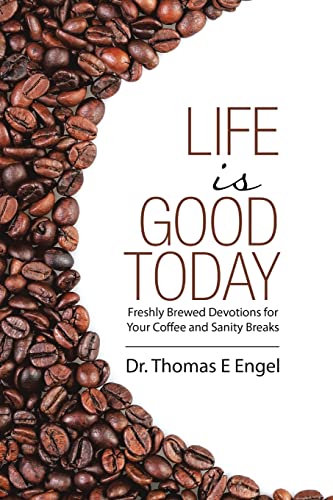 Stock image for Life Is Good Today: Freshly Brewed Devotions for Your Coffee and Sanity Breaks for sale by Lucky's Textbooks