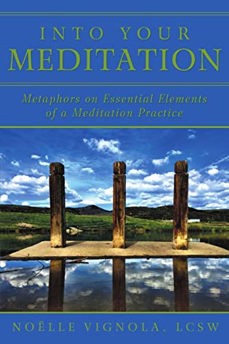 Stock image for Into Your Meditation: Metaphors on Essential Elements of a Meditation Practice for sale by Open Books