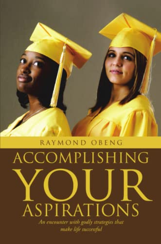 Stock image for Accomplishing Your Aspirations An Encounter With Godly Strategies That Make Life Successful for sale by PBShop.store US