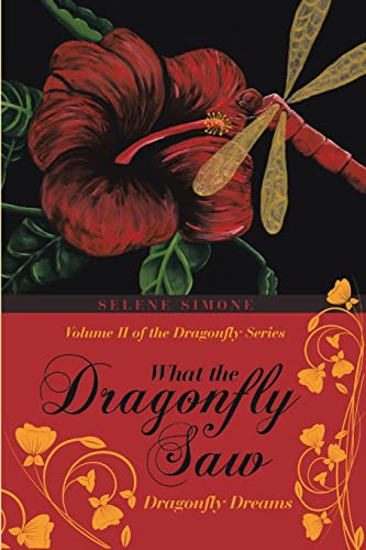 9781483451336: What the Dragonfly Saw: Dragonfly Dreams—Volume II of the Dragonfly Series
