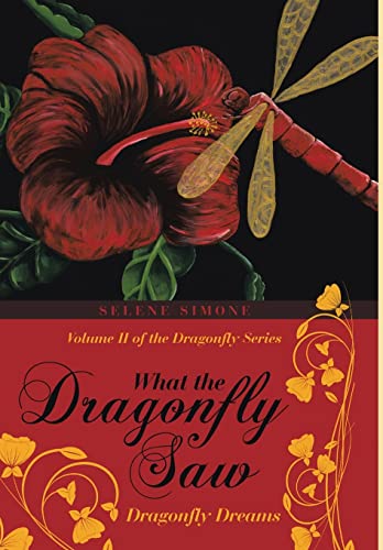 9781483451343: What the Dragonfly Saw: Dragonfly Dreams-Volume II of the Dragonfly Series