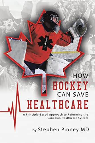 Beispielbild fr How Hockey Can Save Healthcare: A Principle-Based Approach to Reforming the Canadian Healthcare System zum Verkauf von Wonder Book