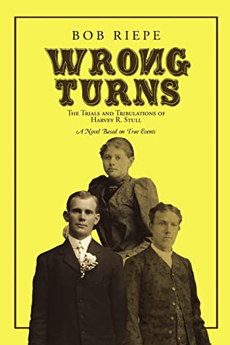 Imagen de archivo de Wrong Turns: The Trials and Tribulations of Harvey R. Stull: A Novel Based on True Events a la venta por Lucky's Textbooks