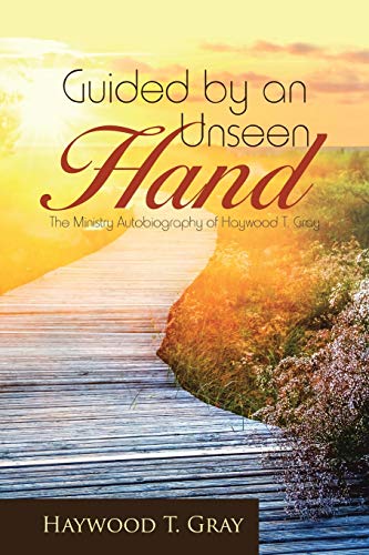 Beispielbild fr Guided by an Unseen Hand : The Ministry Autobiography of Haywood T. Gray zum Verkauf von Better World Books