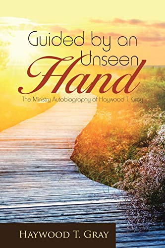 9781483460406: Guided by an Unseen Hand: The Ministry Autobiography of Haywood T. Gray