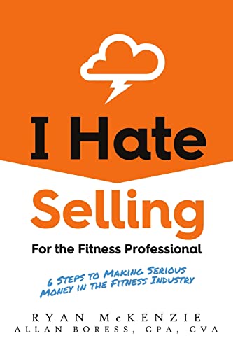 Stock image for I Hate Selling for the Fitness Professional: 6 Steps to Making Serious Money in the Fitness Industry for sale by SecondSale