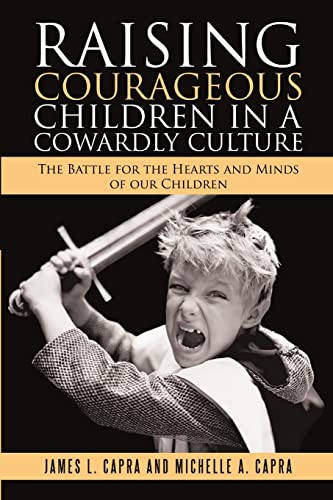 Imagen de archivo de Raising Courageous Children In a Cowardly Culture: The Battle for the Hearts and Minds of Our Children a la venta por Half Price Books Inc.