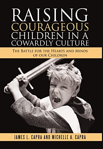 Imagen de archivo de Raising Courageous Children In a Cowardly Culture: The Battle for the Hearts and Minds of Our Children a la venta por Lucky's Textbooks