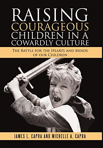 Stock image for Raising Courageous Children In a Cowardly Culture: The Battle for the Hearts and Minds of Our Children for sale by Lucky's Textbooks